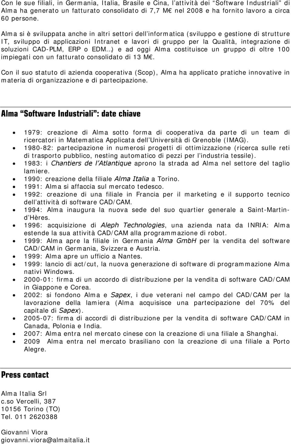 CAD-PLM, ERP o EDM ) e ad oggi Alma costituisce un gruppo di oltre 100 impiegati con un fatturato consolidato di 13 M.