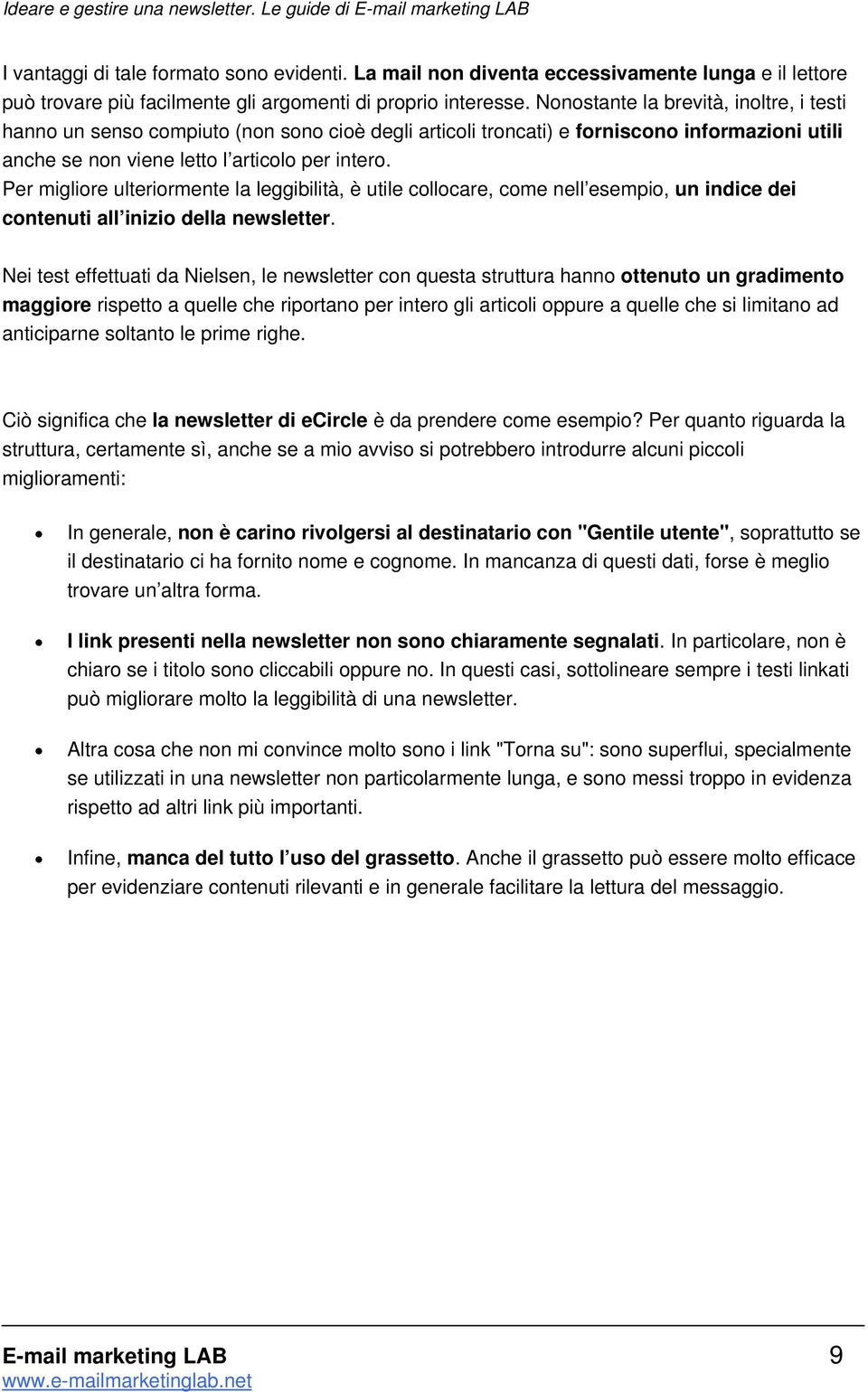 Per migliore ulteriormente la leggibilità, è utile collocare, come nell esempio, un indice dei contenuti all inizio della newsletter.