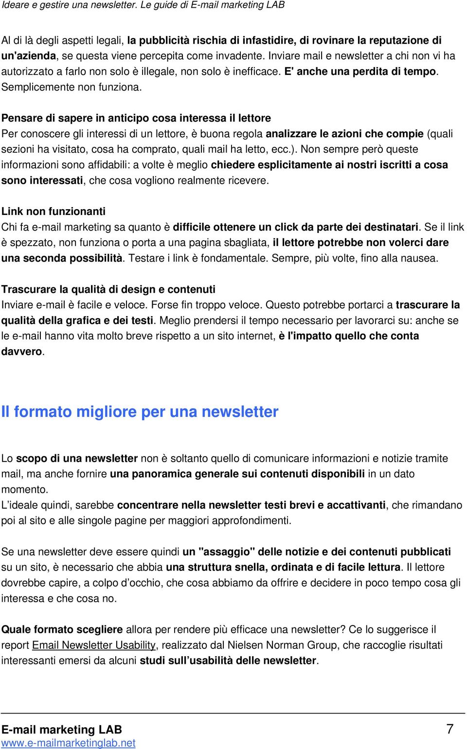 Pensare di sapere in anticipo cosa interessa il lettore Per conoscere gli interessi di un lettore, è buona regola analizzare le azioni che compie (quali sezioni ha visitato, cosa ha comprato, quali