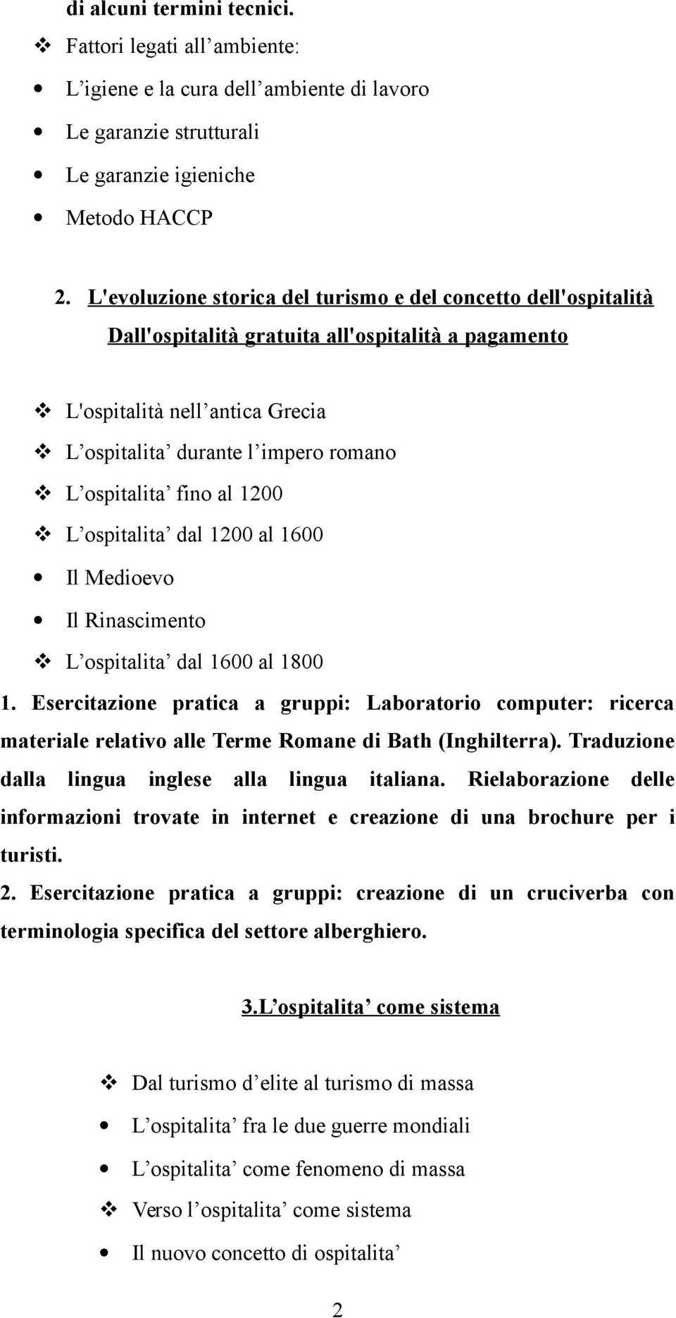 fino al 1200 L ospitalita dal 1200 al 1600 Il Medioevo Il Rinascimento L ospitalita dal 1600 al 1800 1.