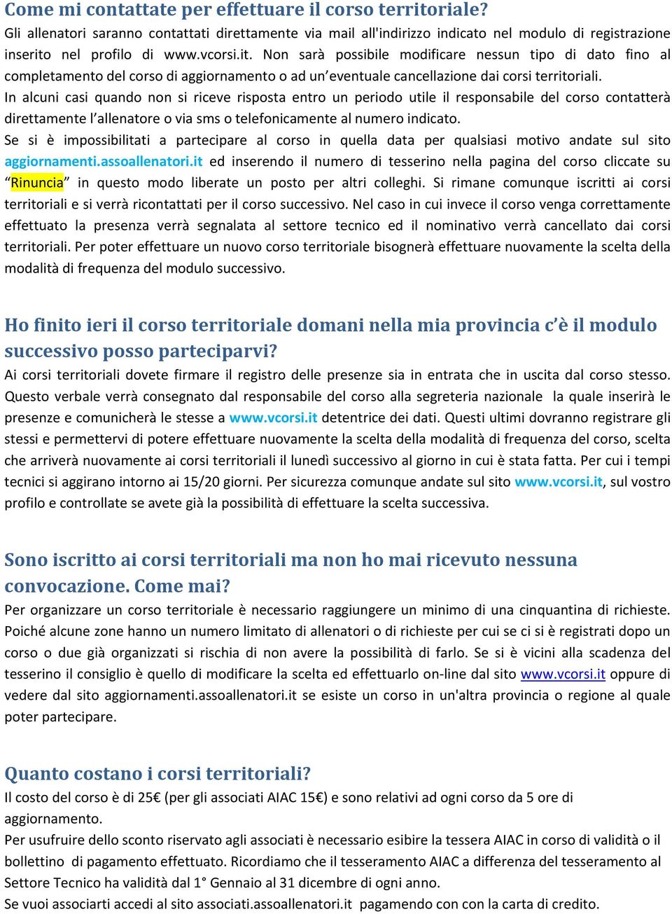 In alcuni casi quando non si riceve risposta entro un periodo utile il responsabile del corso contatterà direttamente l allenatore o via sms o telefonicamente al numero indicato.