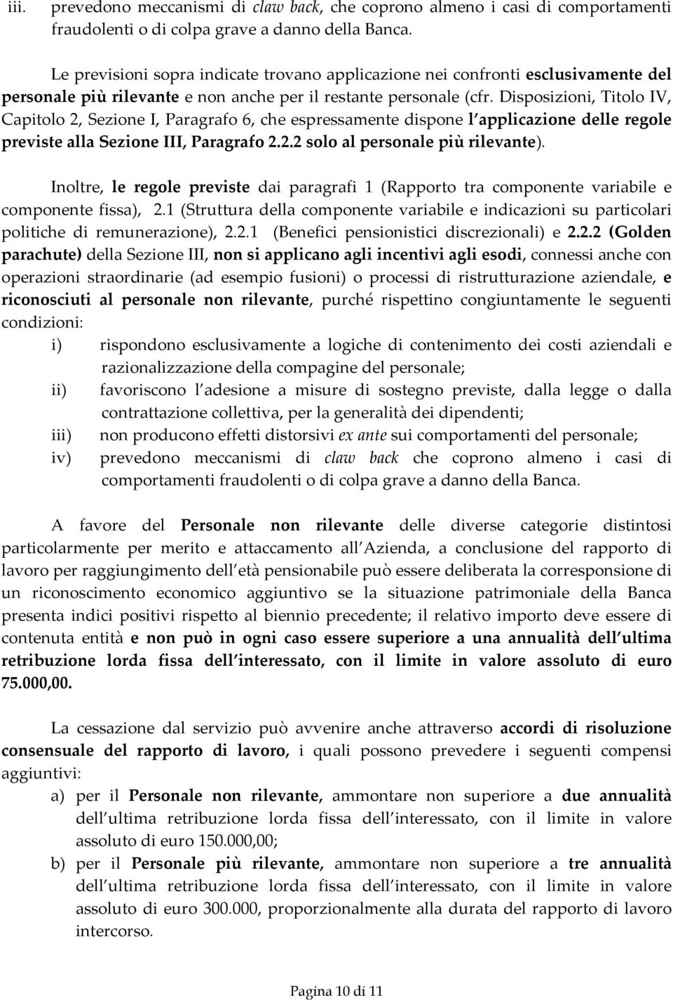 Disposizioni, Titolo IV, Capitolo 2, Sezione I, Paragrafo 6, che espressamente dispone l applicazione delle regole previste alla Sezione III, Paragrafo 2.2.2 solo al personale più rilevante).