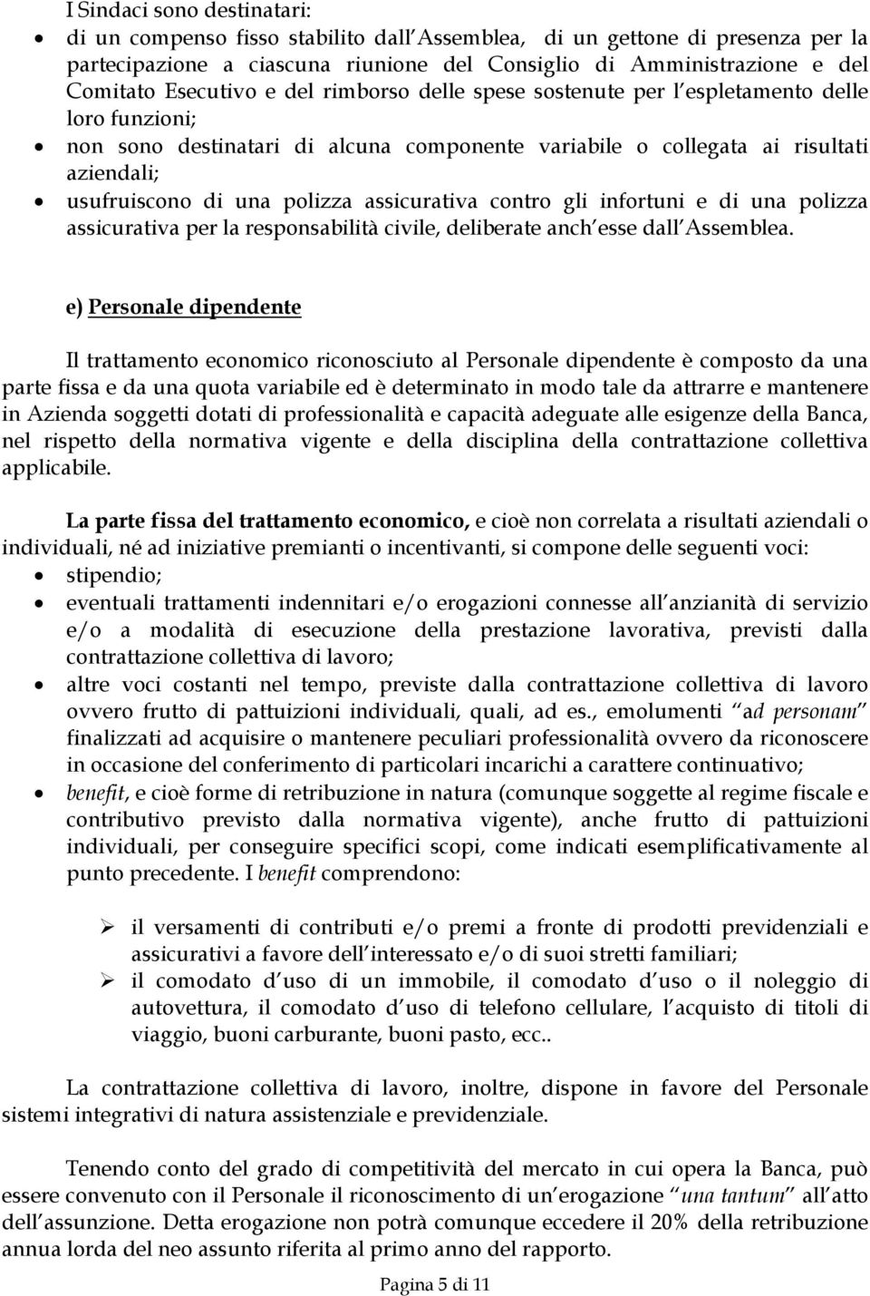 polizza assicurativa contro gli infortuni e di una polizza assicurativa per la responsabilità civile, deliberate anch esse dall Assemblea.