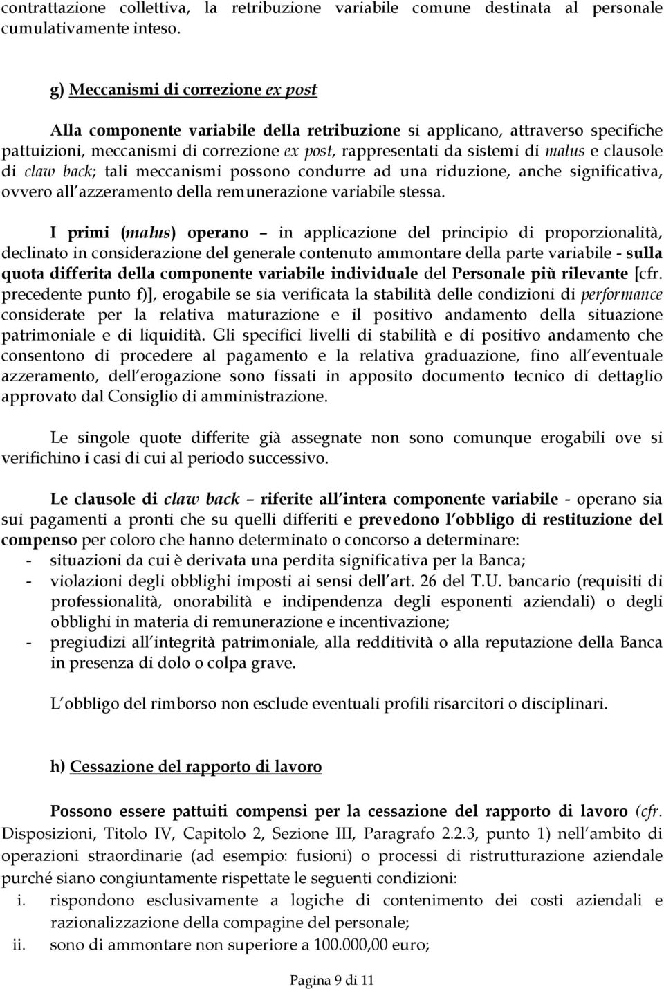 clausole di claw back; tali meccanismi possono condurre ad una riduzione, anche significativa, ovvero all azzeramento della remunerazione variabile stessa.