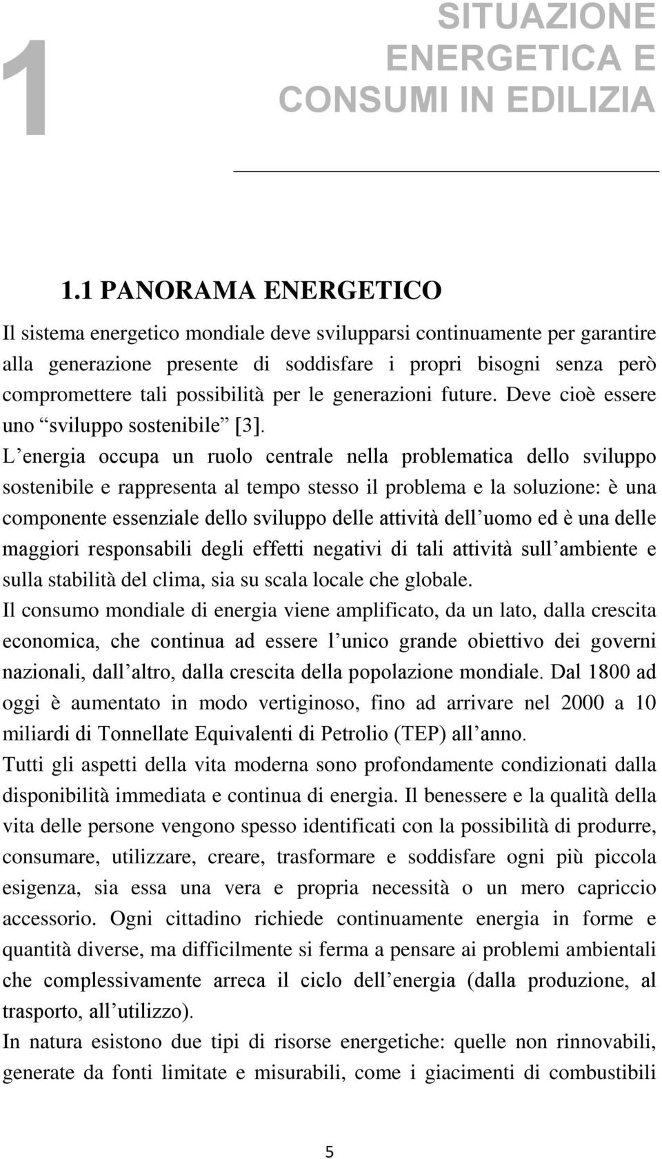 per le generazioni future. Deve cioè essere uno sviluppo sostenibile [3].