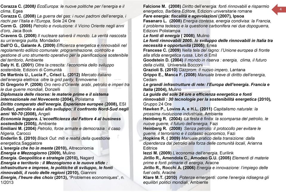 (2009) Efficienza energetica e rinnovabili nel regolamento edilizio comunale: programmazione, controllo e gestione di uno strumento operativo per la pianificazione sostenibile del territorio,