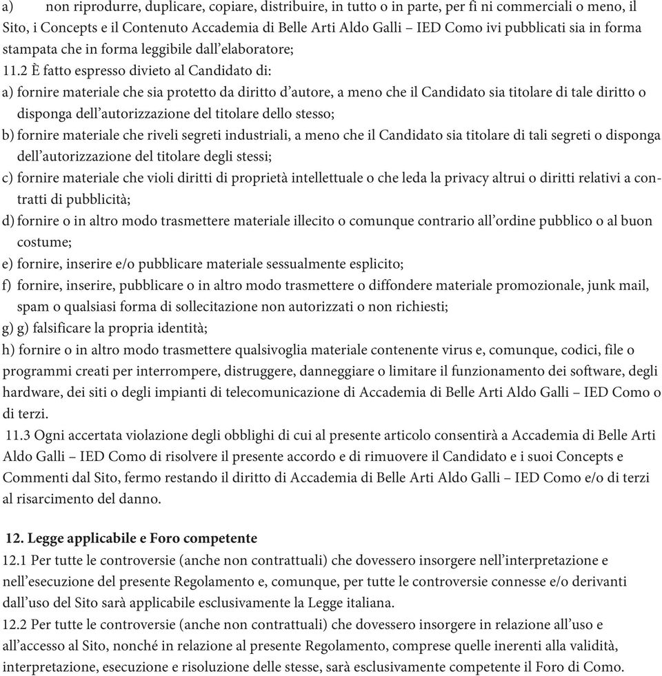 2 È fatto espresso divieto al Candidato di: a) fornire materiale che sia protetto da diritto d autore, a meno che il Candidato sia titolare di tale diritto o disponga dell autorizzazione del titolare