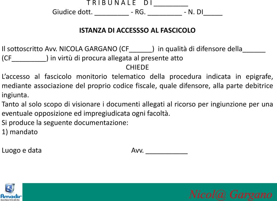 telematico della procedura indicata in epigrafe, mediante associazione del proprio codice fiscale, quale difensore, alla parte debitrice ingiunta.