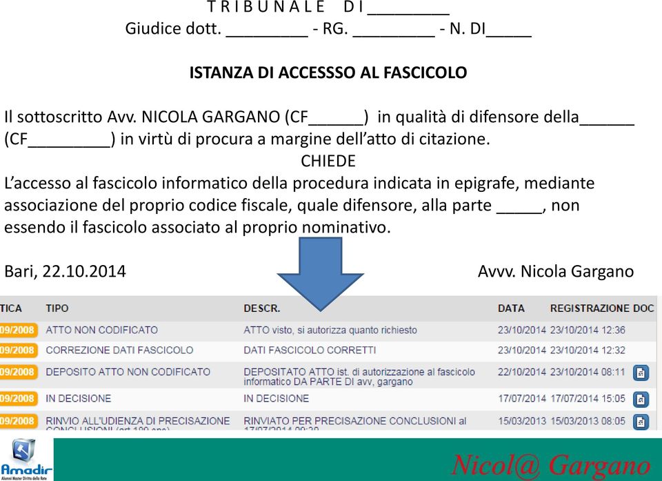 CHIEDE L accesso al fascicolo informatico della procedura indicata in epigrafe, mediante associazione del proprio