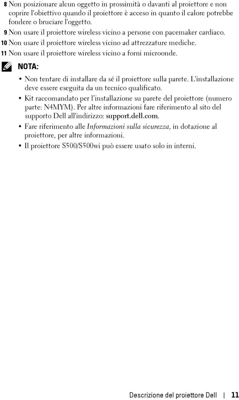 11 Non usare il proiettore wireless vicino a forni microonde. NOTA: Non tentare di installare da sé il proiettore sulla parete. L'installazione deve essere eseguita da un tecnico qualificato.