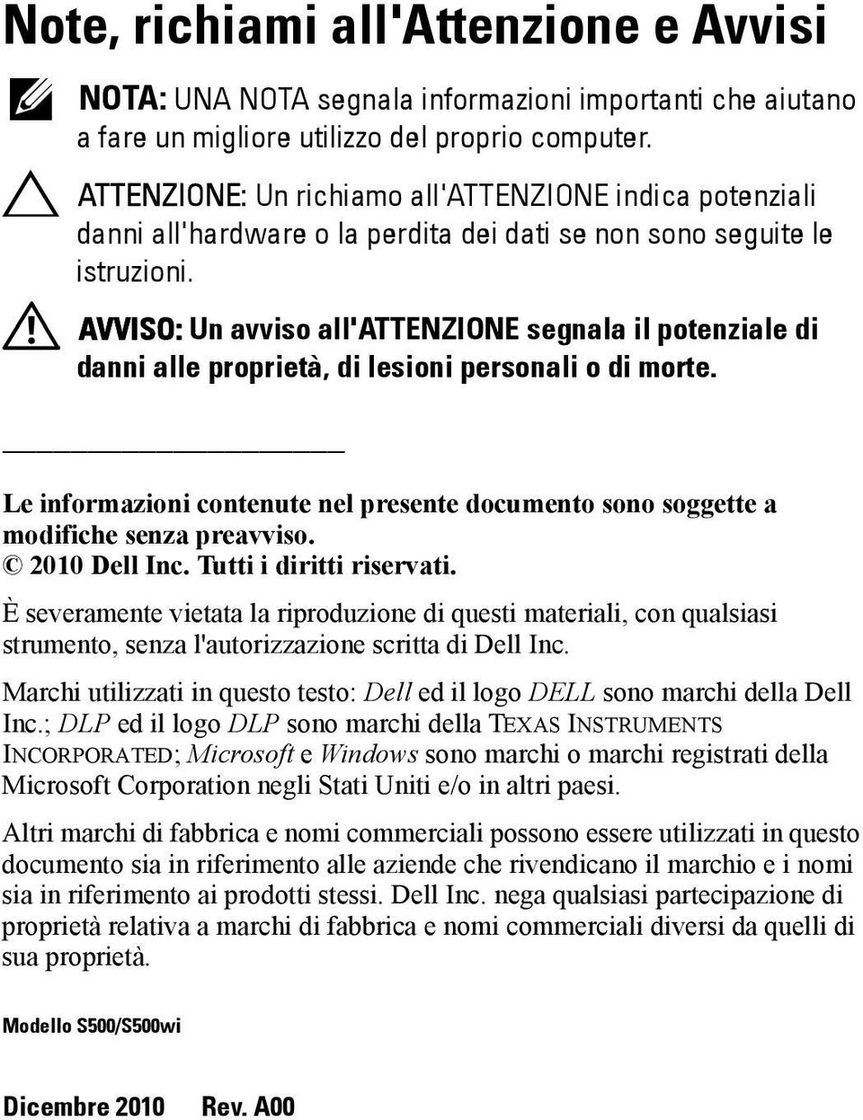 AVVISO: Un avviso all'attenzione segnala il potenziale di danni alle proprietà, di lesioni personali o di morte.