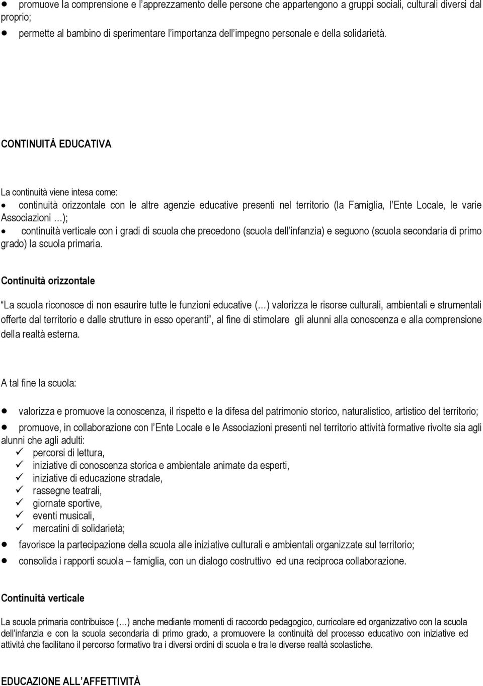 CONTINUITÀ EDUCATIVA La continuità viene intesa come: continuità orizzontale con le altre agenzie educative presenti nel territorio (la Famiglia, l Ente Locale, le varie Associazioni ); continuità