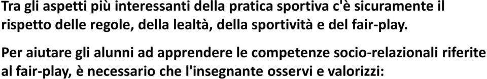 gentili che gli studenti autonomamente mettono in atto durante il gioco, le dimostrazioni di affetto, di aiuto, di consolazione, di rispetto dell'avversario, dei