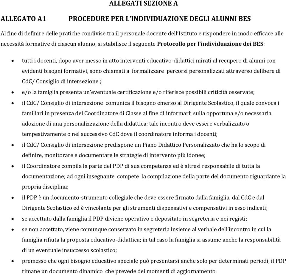 alunni con evidenti bisogni formativi, sono chiamati a formalizzare percor personalizzati attraverso delibere di CdC/ Conglio di intersezione ; e/o la famiglia presenta un eventuale certificazione