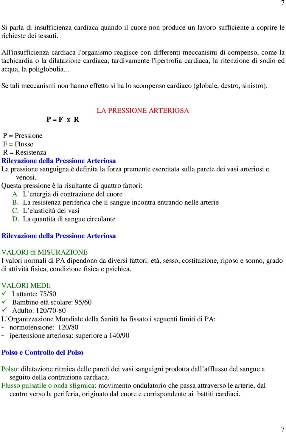 acqua, la poliglobulia... Se tali meccanismi non hanno effetto si ha lo scompenso cardiaco (globale, destro, sinistro).