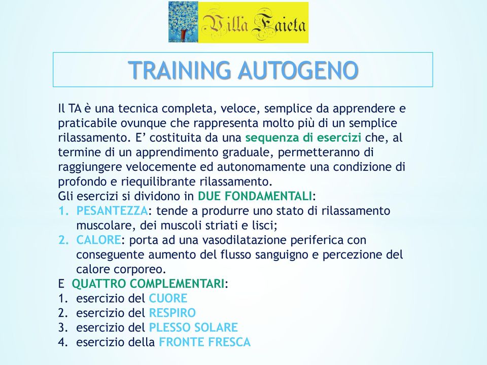 rilassamento. Gli esercizi si dividono in DUE FONDAMENTALI: 1. PESANTEZZA: tende a produrre uno stato di rilassamento muscolare, dei muscoli striati e lisci; 2.