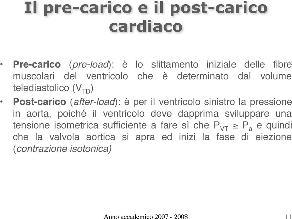 pressione in aorta, poiché il ventricolo deve dapprima sviluppare una tensione isometrica sufficiente a fare sì che P VT