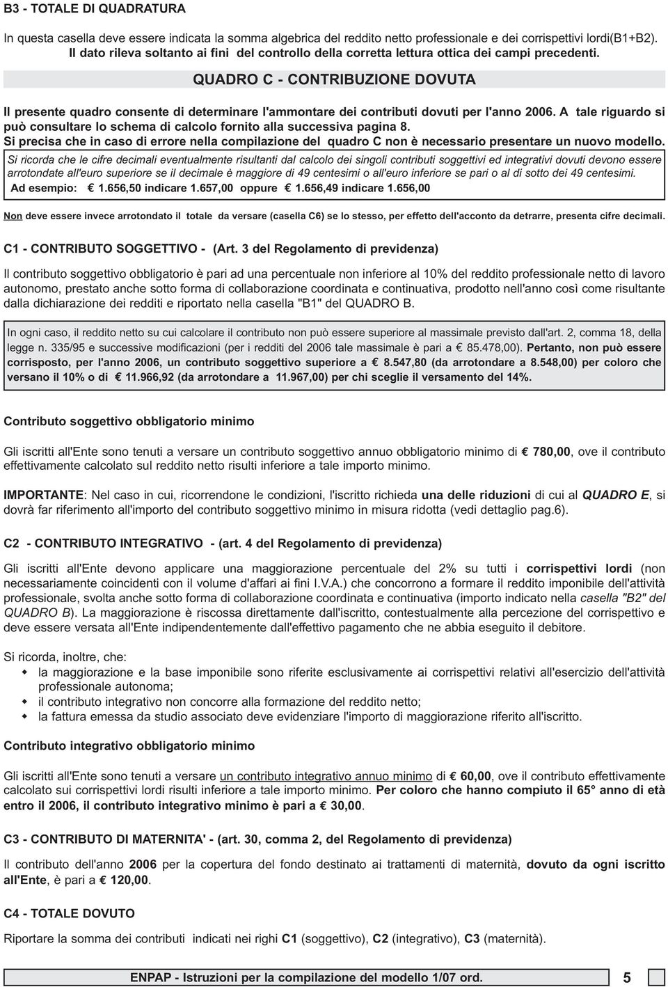 QUADRO C - CONTRIBUZIONE DOVUTA Il presente quadro consente di determinare l'ammontare dei contributi dovuti per l'anno 2006.