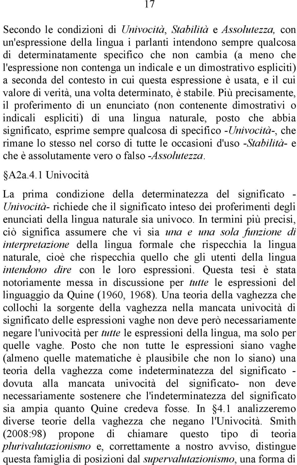 Più precisamente, il proferimento di un enunciato (non contenente dimostrativi o indicali espliciti) di una lingua naturale, posto che abbia significato, esprime sempre qualcosa di specifico