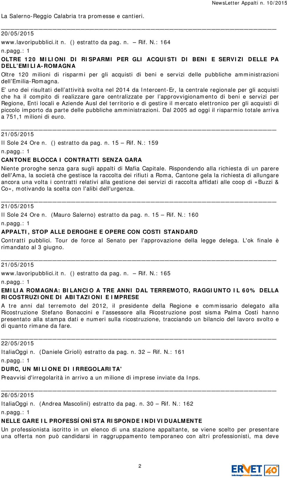 : 164 OLTRE 120 MILIONI DI RISPARMI PER GLI ACQUISTI DI BENI E SERVIZI DELLE PA DELL EMILIA-ROMAGNA Oltre 120 milioni di risparmi per gli acquisti di beni e servizi delle pubbliche amministrazioni