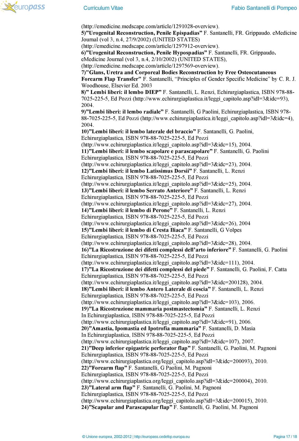 4, 2/10/2002) (UNITED STATES), (http://emedicine.medscape.com/article/1297569-overview). 7)"Glans, Uretra and Corporeal Bodies Reconstruction by Free Osteocutaneous Forearm Flap Transfer" F.