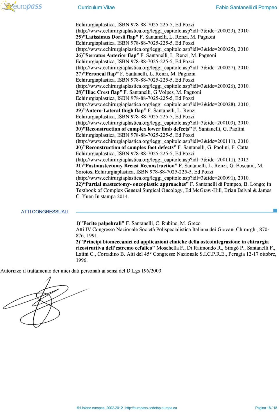 28) Iliac Crest flap F. Santanelli, G Volpes, M. Pagnoni (http://www.echirurgiaplastica.org/leggi_capitolo.asp?idl=3&idc=200028), 2010. 29) Antero-Lateral thigh flap F. Santanelli, L.