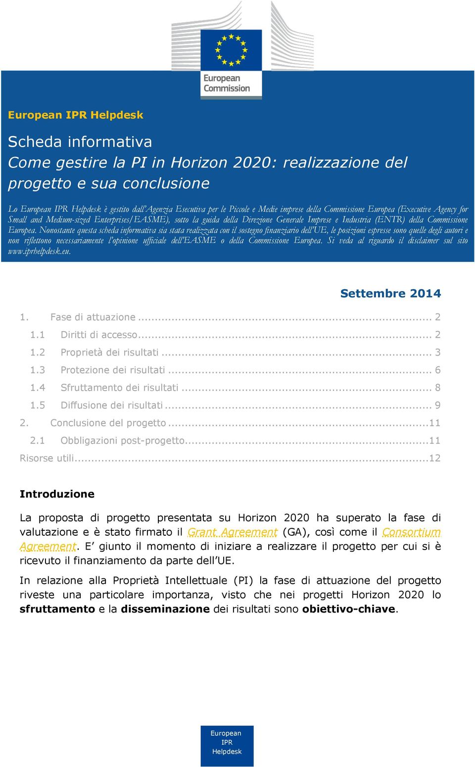 Nonostante questa scheda informativa sia stata realizzata con il sostegno finanziario dell UE, le posizioni espresse sono quelle degli autori e non riflettono necessariamente l opinione ufficiale