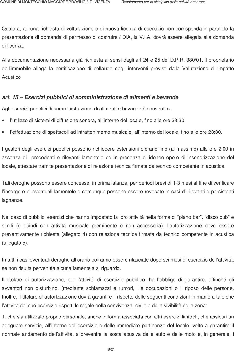 380/01, il proprietario dell immobile allega la certificazione di collaudo degli interventi previsti dalla Valutazione di Impatto Acustico art.