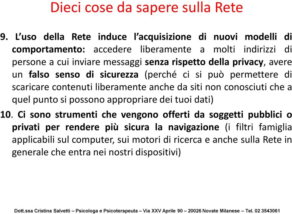 rispetto della privacy, avere un falso senso di sicurezza (perché ci si può permettere di scaricare contenuti liberamente anche da siti non conosciuti che a