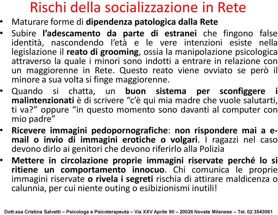 Questo reato viene ovviato se però il minore a sua volta si finge maggiorenne.