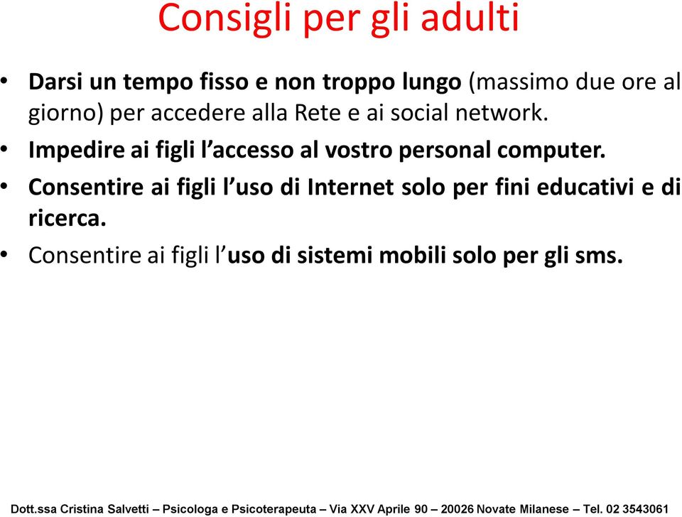 Impedire ai figli l accesso al vostro personal computer.