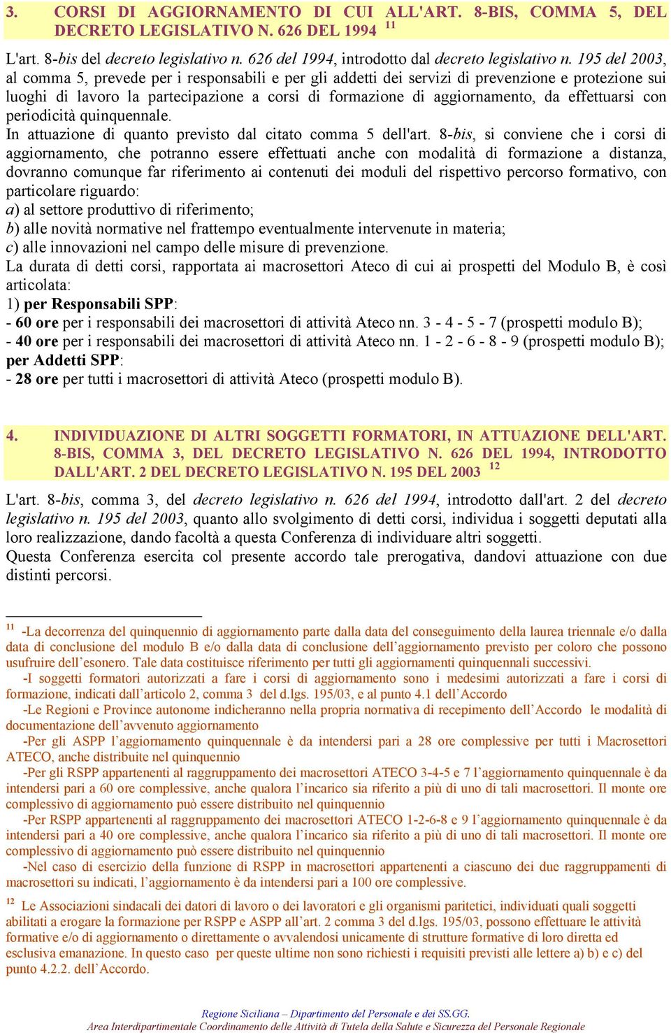 effettuarsi con periodicità quinquennale. In attuazione di quanto previsto dal citato comma 5 dell'art.