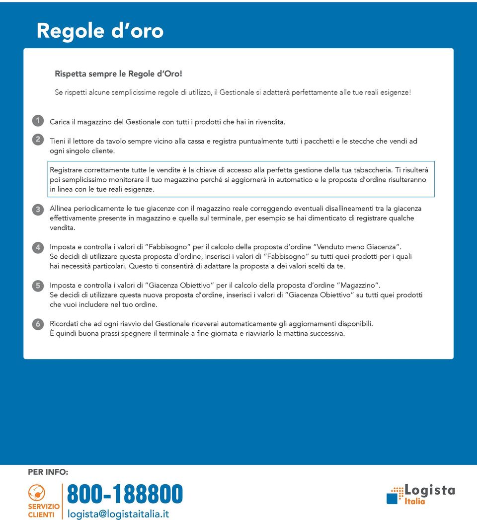 Tieni il lettore da tavolo sempre vicino alla cassa e registra puntualmente tutti i pacchetti e le stecche che vendi ad ogni singolo cliente.