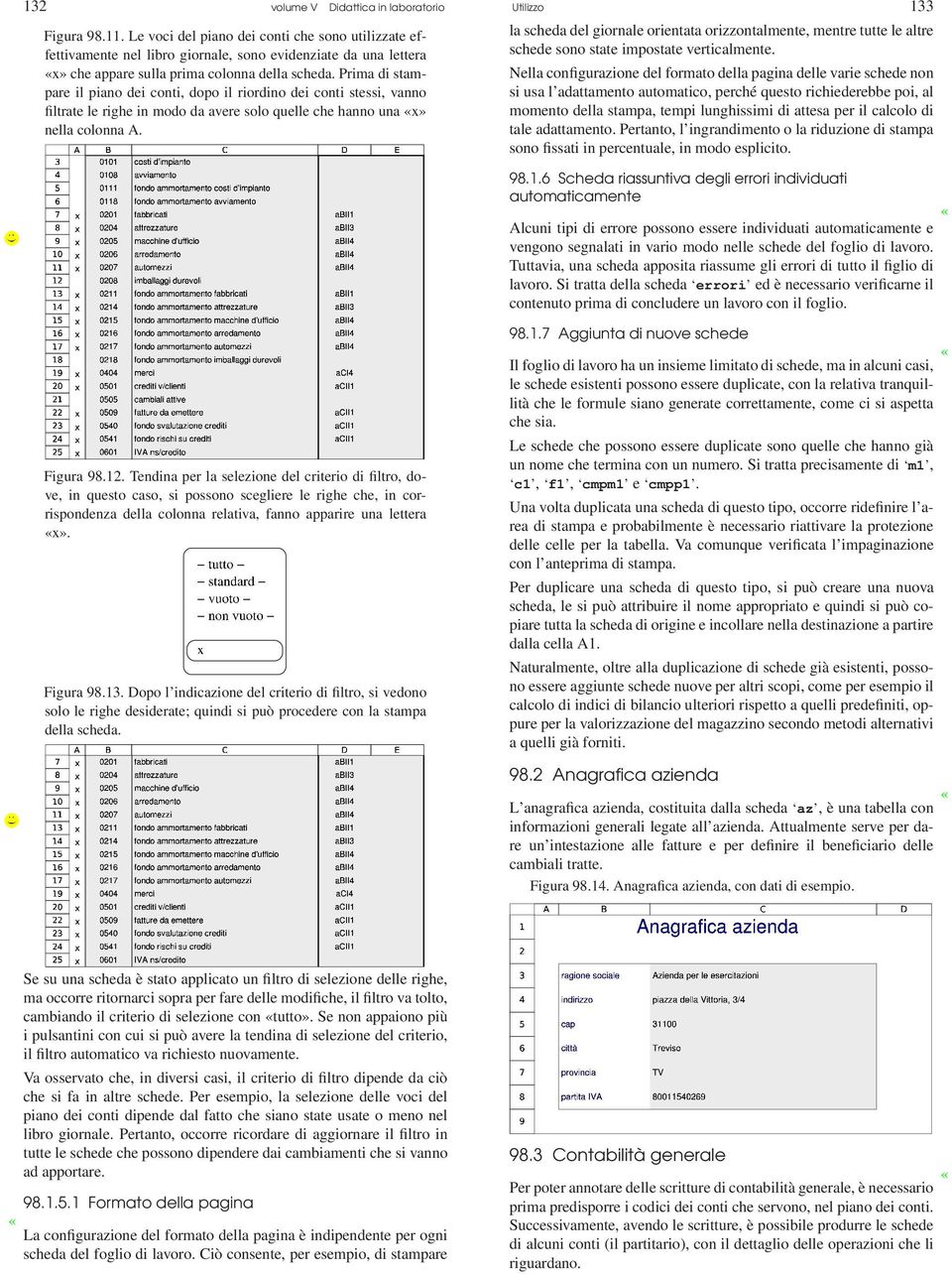 Prima di stampare il piano dei conti, dopo il riordino dei conti stessi, vanno filtrate le righe in modo da avere solo quelle che hanno una x» nella colonna A.