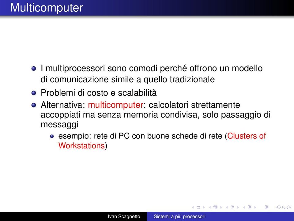 Alternativa: multicomputer: calcolatori strettamente accoppiati ma senza memoria