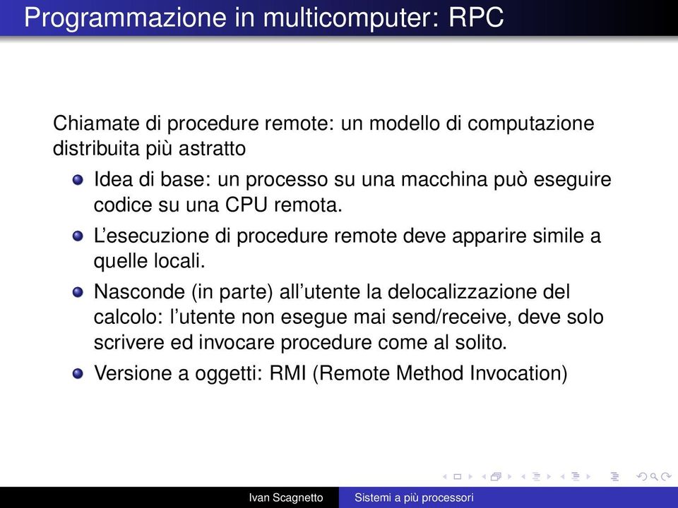 L esecuzione di procedure remote deve apparire simile a quelle locali.