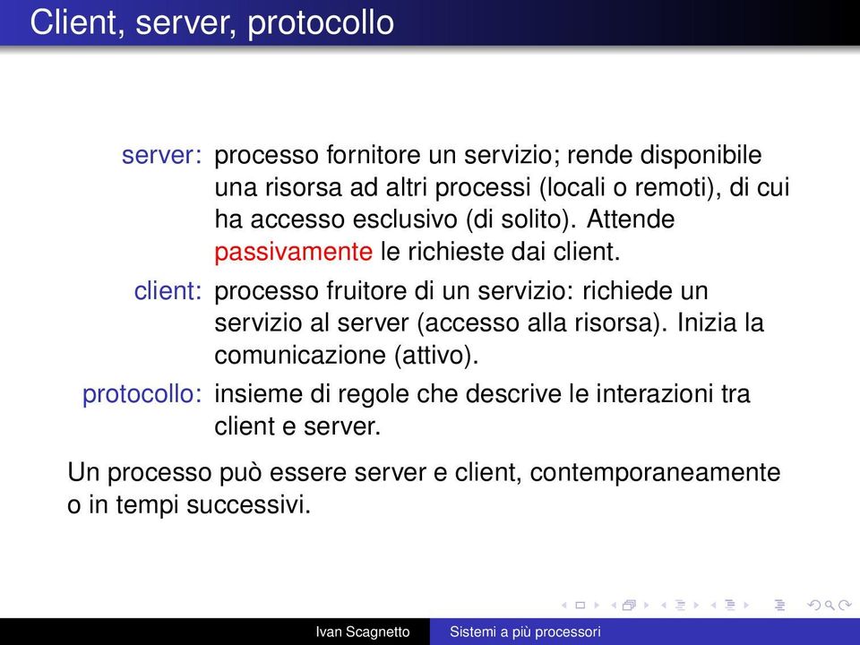 client: processo fruitore di un servizio: richiede un servizio al server (accesso alla risorsa).