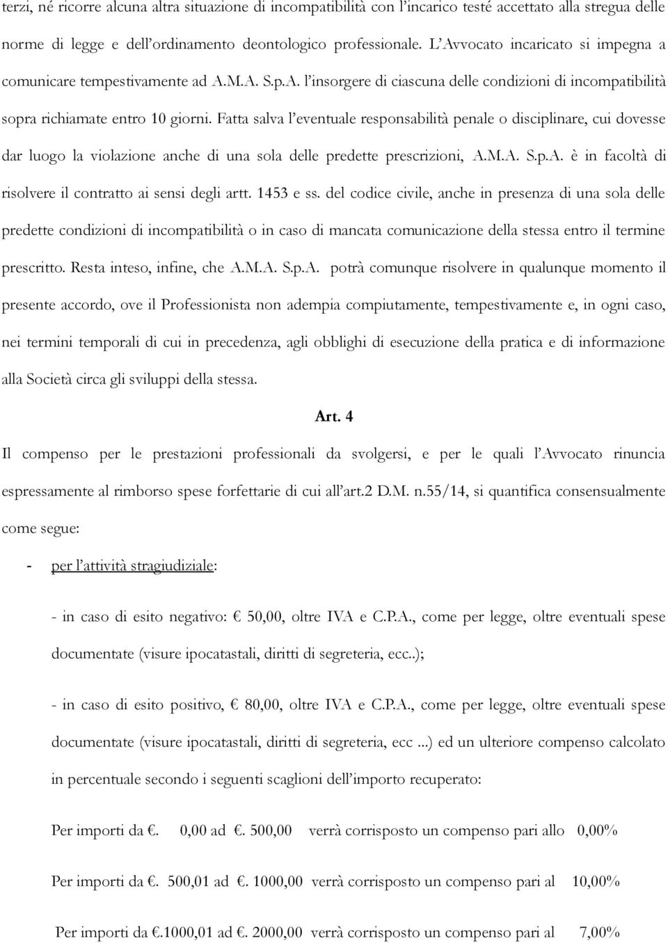 Fatta salva l eventuale responsabilità penale o disciplinare, cui dovesse dar luogo la violazione anche di una sola delle predette prescrizioni, A.