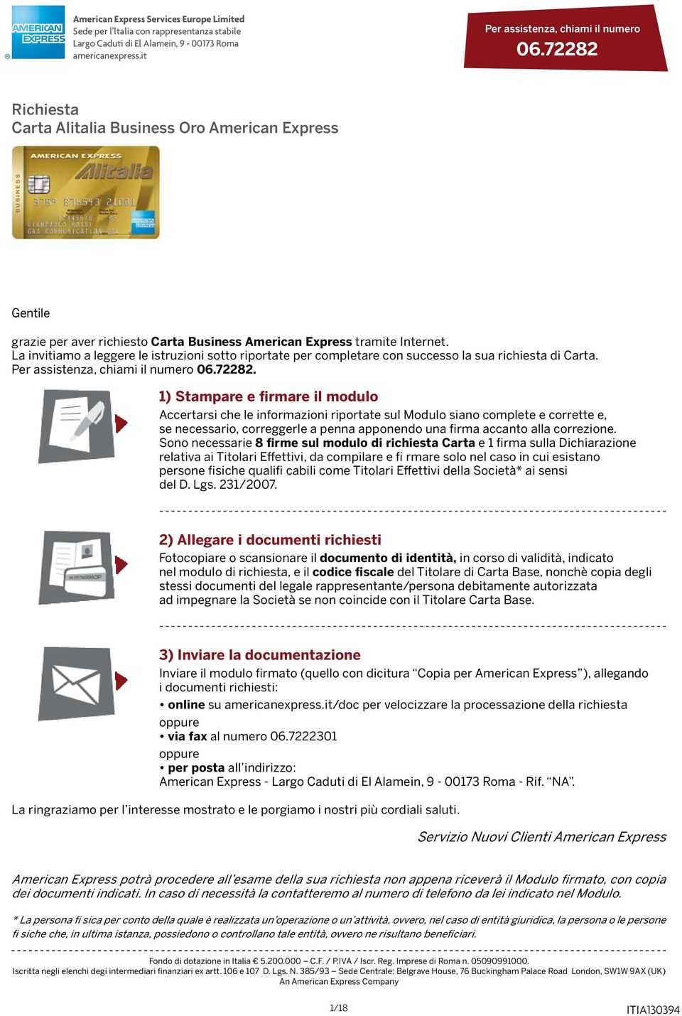 La invitiamo a leggere le istruzioni sotto riportate per completare con successo la sua richiesta di Carta. Per assistenza, chiami il numero 06.72282.