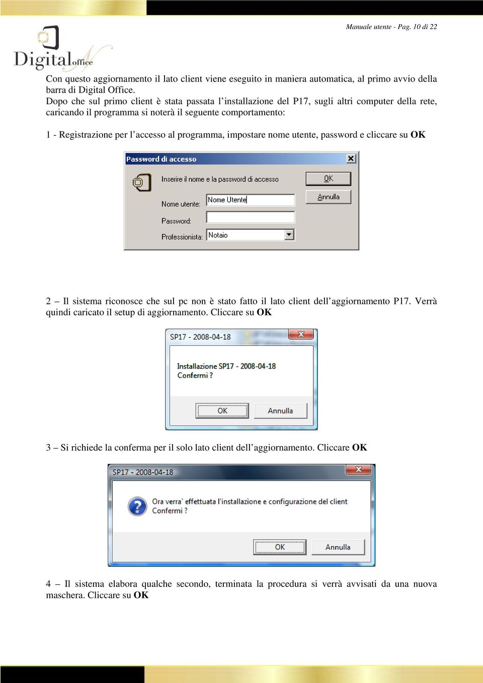 accesso al programma, impostare nome utente, password e cliccare su OK 2 Il sistema riconosce che sul pc non è stato fatto il lato client dell aggiornamento P17.