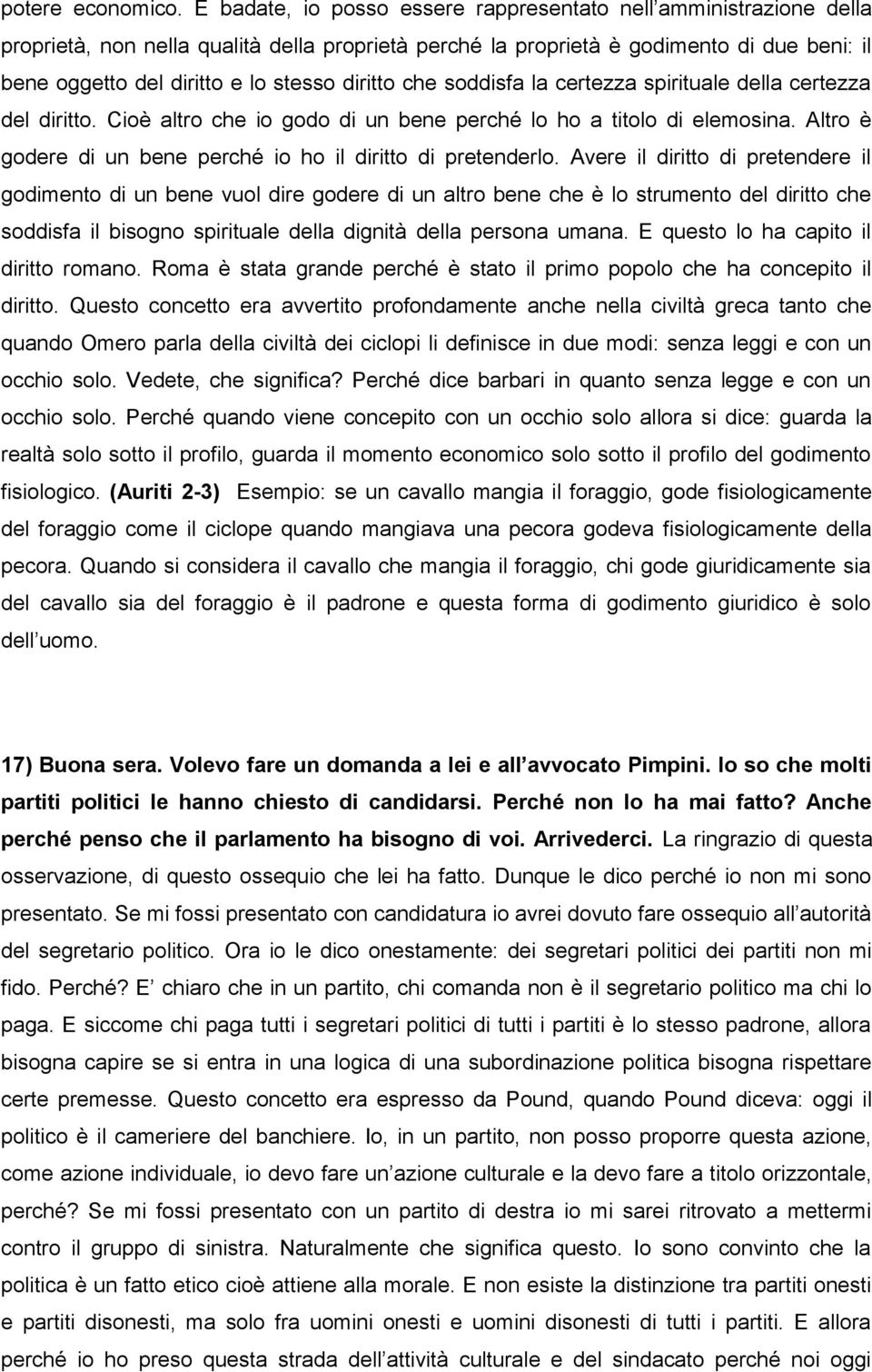 diritto che soddisfa la certezza spirituale della certezza del diritto. Cioè altro che io godo di un bene perché lo ho a titolo di elemosina.