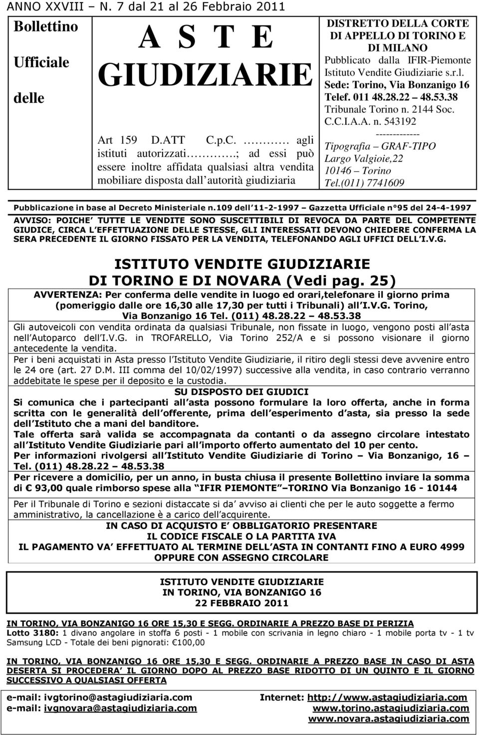 Istituto Vendite Giudiziarie s.r.l. Sede: Torino, Via Bonzanigo 16 Telef. 011 48.28.22 48.53.38 Tribunale Torino n. 2144 Soc. C.C.I.A.A. n. 543192 ------------- Tipografia GRAF-TIPO Largo Valgioie,22 10146 Torino Tel.