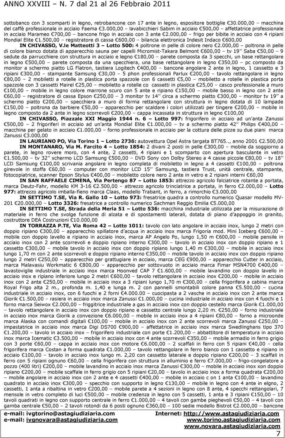 000,00 frigo per bibite in acciaio con 4 ripiani Mondial Elite 1.500,00 registratore di cassa 600,00 bilancia elettronica Indesit Indaco 600,00 IN CHIVASSO, V.