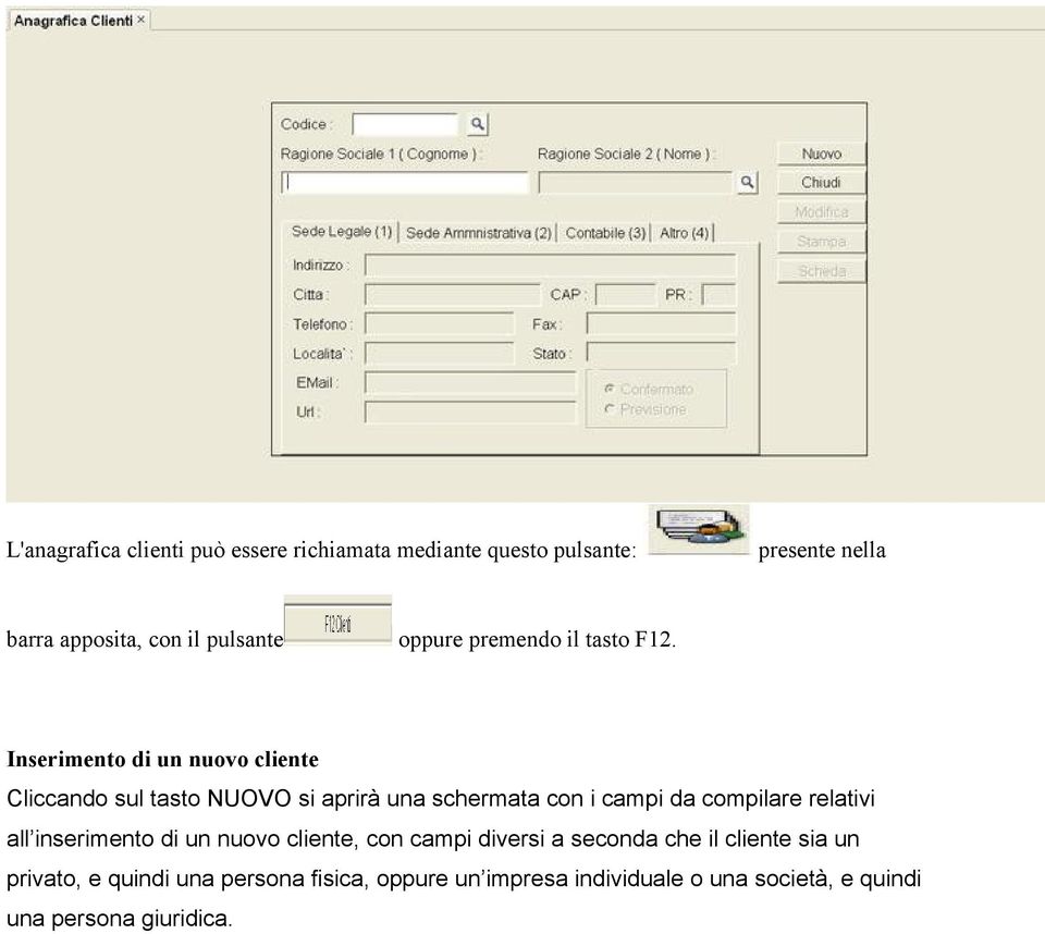 Inserimento di un nuovo cliente Cliccando sul tasto NUOVO si aprirà una schermata con i campi da compilare relativi