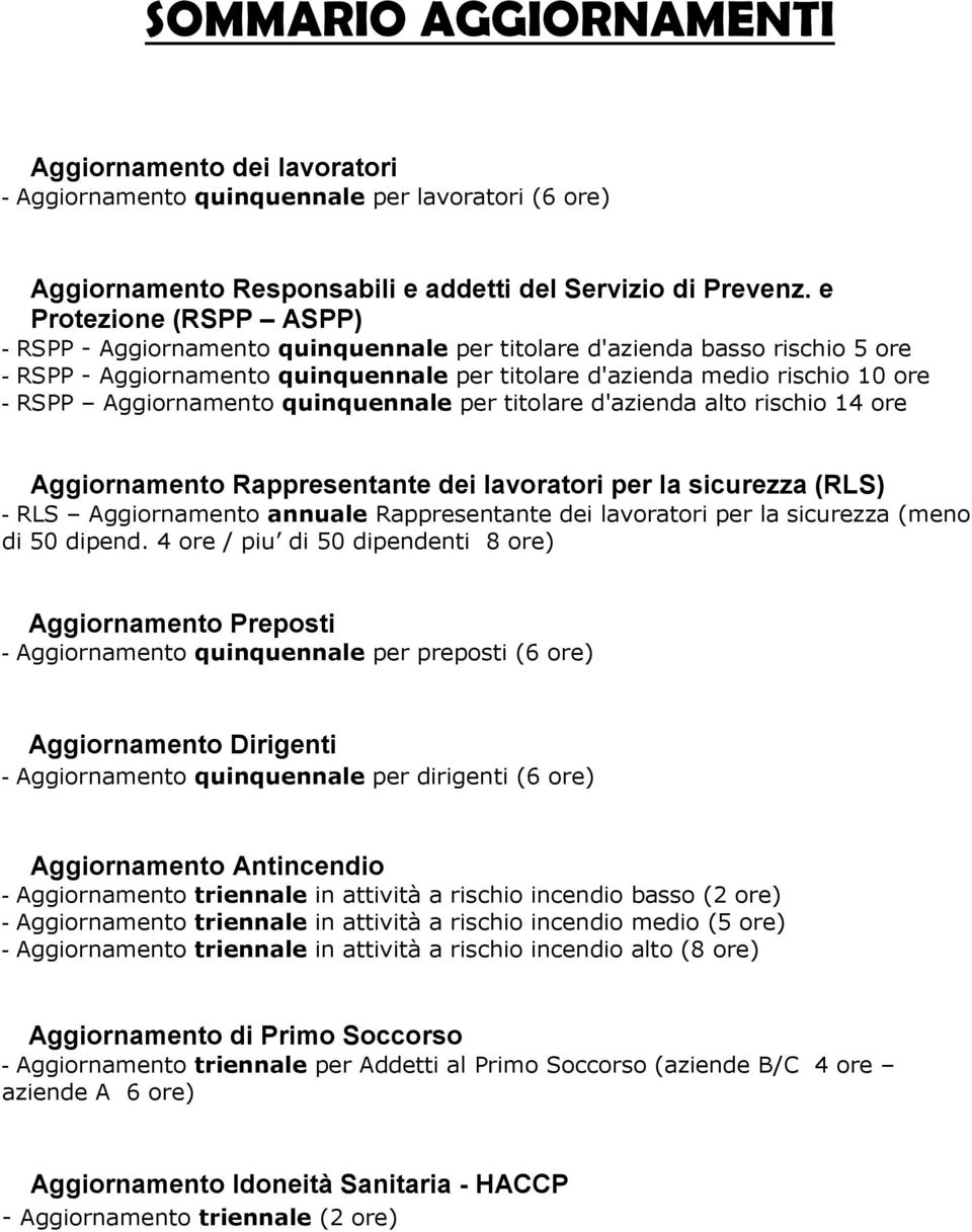 Aggiornamento quinquennale per titolare d'azienda alto rischio 14 ore Aggiornamento Rappresentante dei lavoratori per la sicurezza (RLS) - RLS Aggiornamento annuale Rappresentante dei lavoratori per