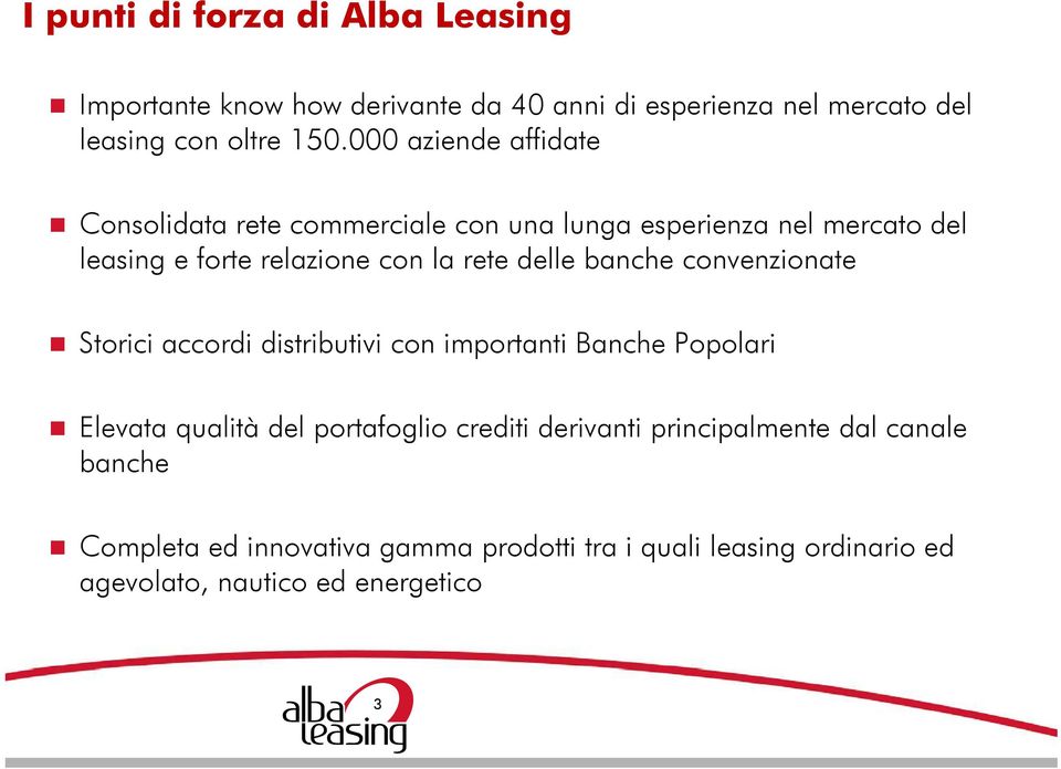 delle banche convenzionate Storici accordi distributivi con importanti Banche Popolari Elevata qualità del portafoglio crediti