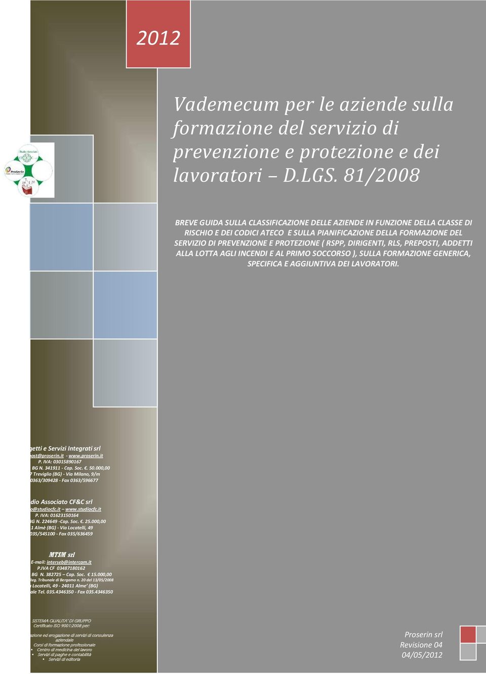 DIRIGENTI, RLS, PREPOSTI, ADDETTI ALLA LOTTA AGLI INCENDI E AL PRIMO SOCCORSO ), SULLA FORMAZIONE GENERICA, SPECIFICA E AGGIUNTIVA DEI LAVORATORI. Progetti e Servizi Integrati srl Mail post@proserin.