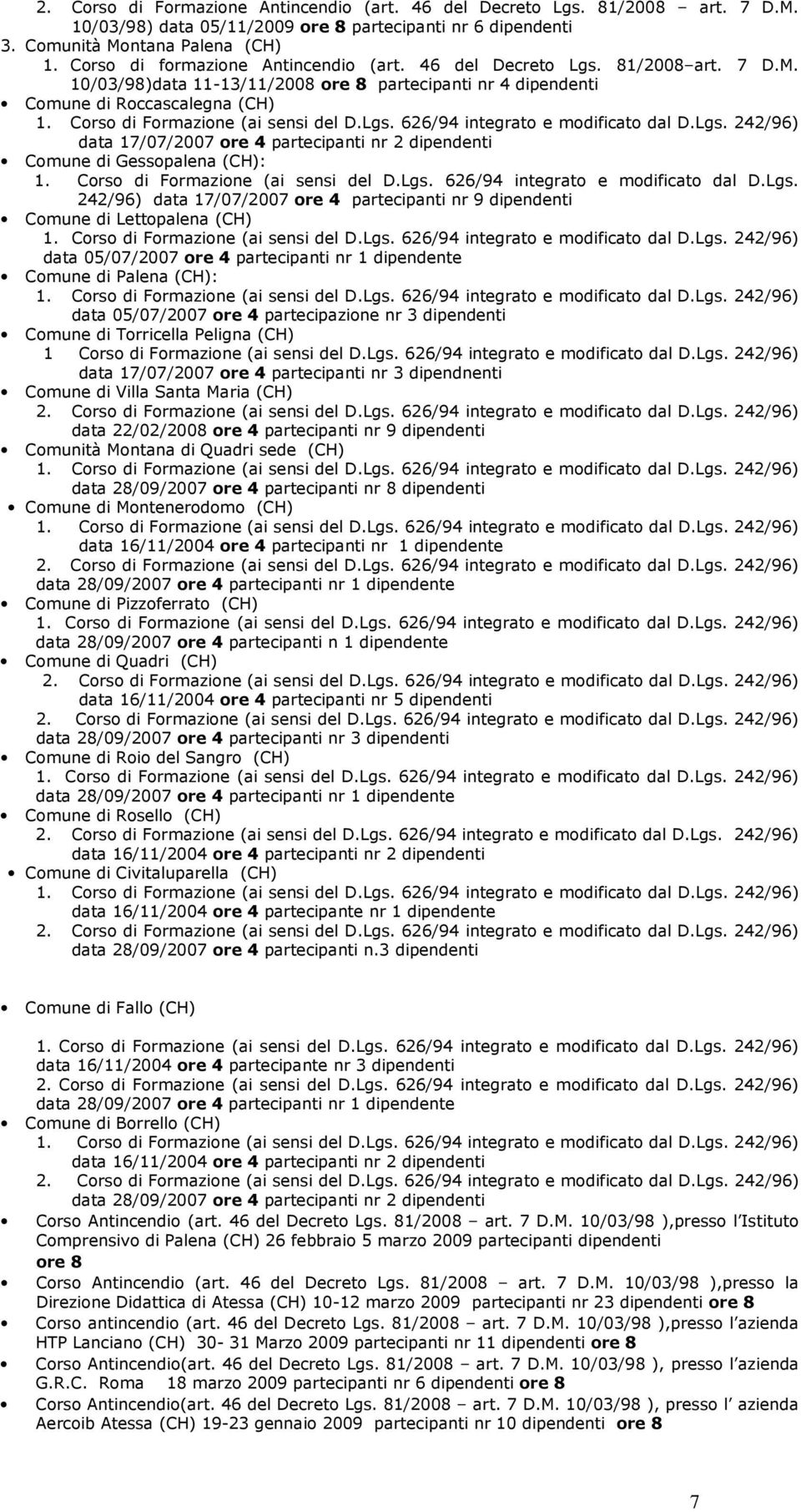 10/03/98)data 11-13/11/2008 ore 8 partecipanti nr 4 dipendenti Comune di Roccascalegna (CH) data 17/07/2007 ore 4 partecipanti nr 2 dipendenti Comune di Gessopalena (CH): 1.