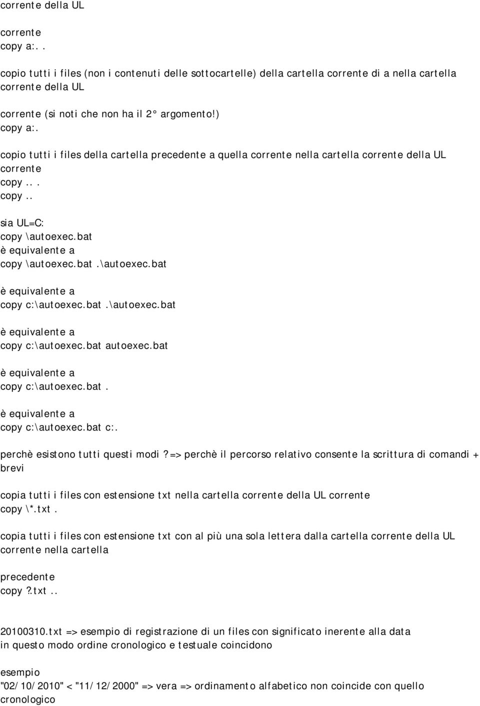 bat.\autoexec.bat è equivalente a copy c:\autoexec.bat autoexec.bat è equivalente a copy c:\autoexec.bat. è equivalente a copy c:\autoexec.bat c:. perchè esistono tutti questi modi?