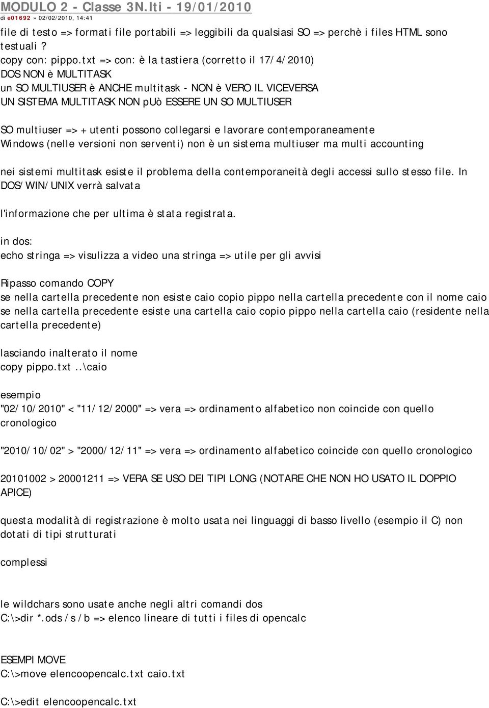 utenti possono collegarsi e lavorare contemporaneamente Windows (nelle versioni non serventi) non è un sistema multiuser ma multi accounting nei sistemi multitask esiste il problema della